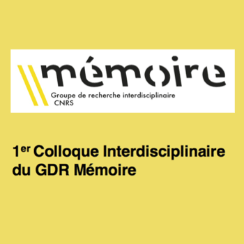 1er colloque interdisciplinaire du GDR Mémoire